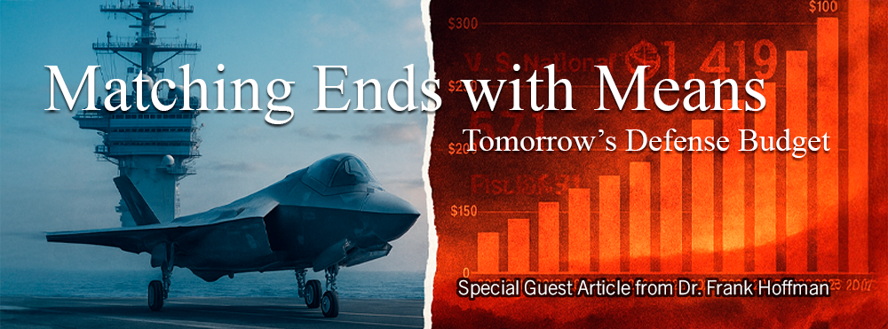 Image divided in half vertically, showing a jet aircraft on an aircraft carrier on the left, with fictionalized graphic depicting escalating spending with overlaid text of "Matching Ends with Means: Tomorrow's Defense Budget" and "Special Guest Article from Dr. Frank Hoffman"